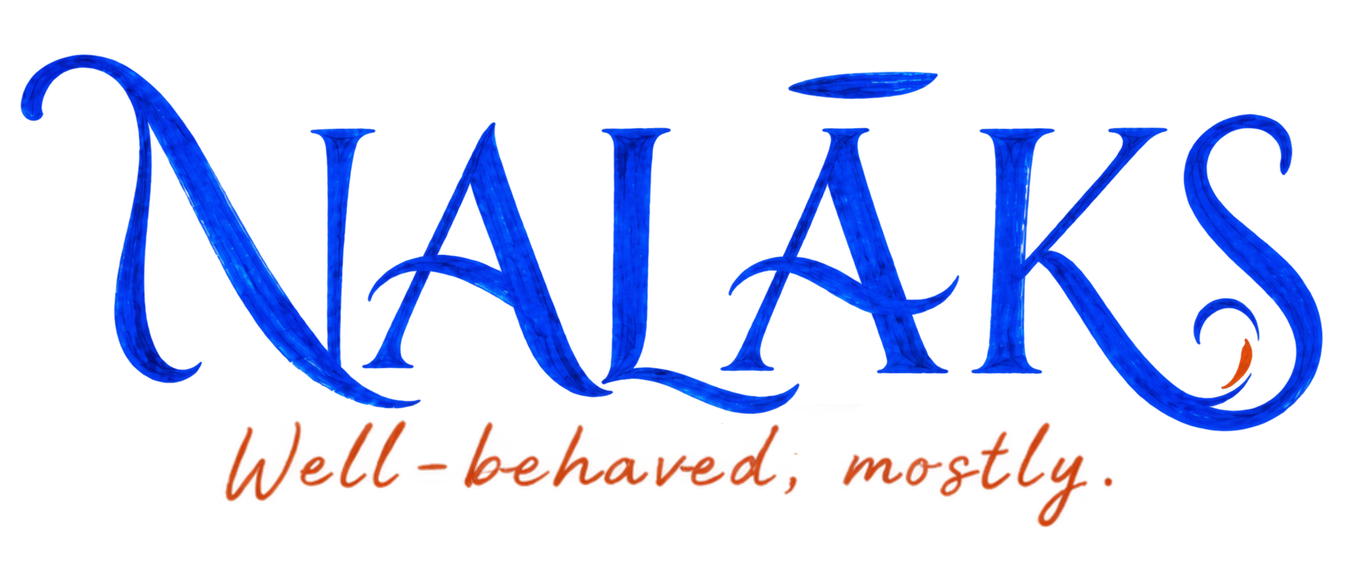 NALĀKS — Well-behaved, mostly.